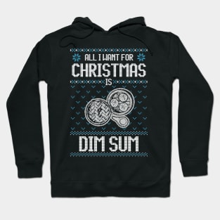 All I Want For Christmas Is Dimsum - Ugly Xmas Sweater For Dimsum Lover Hoodie